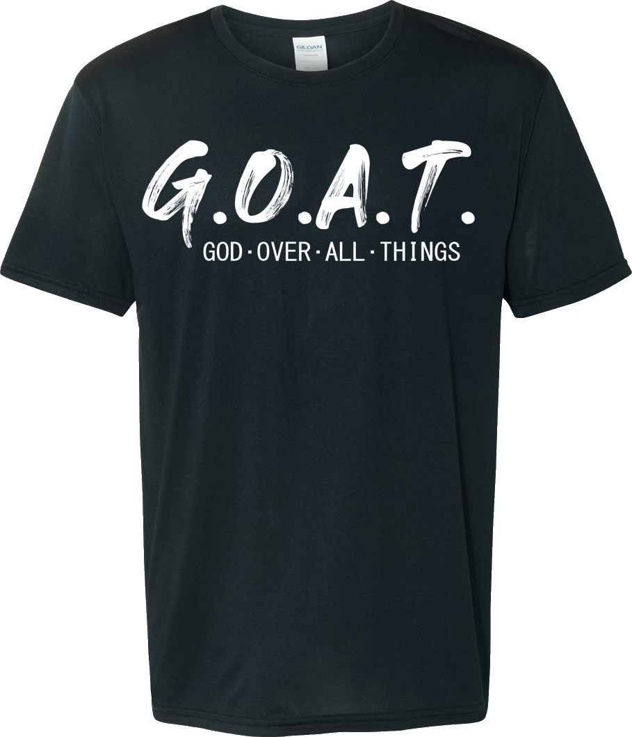 G.O.A.T. - GOD OVER ALL THINGS T-shirts and Hoodies