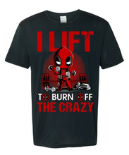 Load image into Gallery viewer, DEADPOOL I LIFT TO BURN OFF THE CRAZY SHIRT